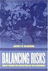 Balancing Risks: Great Power Intervention in the Periphery (Cornell Studies in Security Affairs) Balancing Risks: Great Power Intervention in the Periphery (Cornell Studies in Security Affairs)