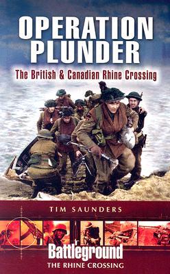 Operation Plunder & Varsity: The British and Canadian Operations (Battleground The Rhine Crossing)