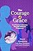 The Courage Of Grace: One F...