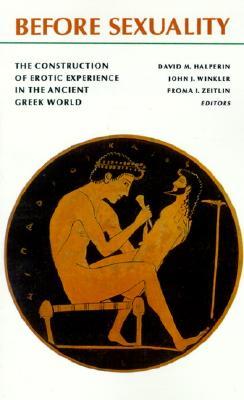 Before Sexuality: The Construction of Erotic Experience in the Ancient Greek World (Paperback)
