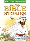 Catholic Bible Stories: First Communion Edition Catholic Bible Stories: First Communion Edition