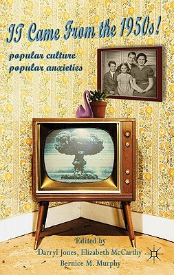 It Came From the 1950s!: Popular Culture, Popular Anxieties (Hardcover)
