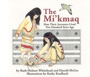The Mi'kmaq (Micmac): How Their Ancestors Lived Five Hundred Years Ago
