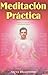 Meditacion Practica: Bases Iniciales de Meditacion (Spanish Edition)
