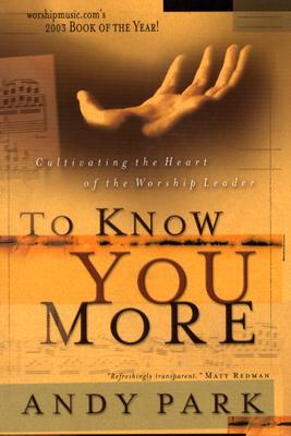To Know You More: Cultivating the Heart of the Worship Leader (Paperback)