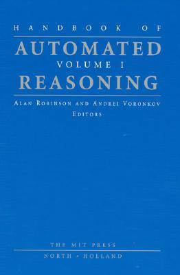 Handbook of Automated Reasoning, Vol. 1 (Hardcover)