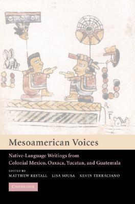 Mesoamerican Voices: Native Language Writings from Colonial Mexico, Yucatan, and Guatemala (Paperback)