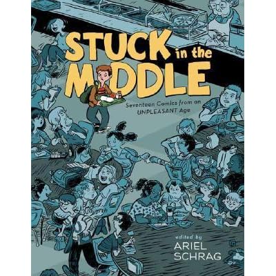 Stuck In The Middle 17 Comics From An Unpleasant Age By Ariel Schrag