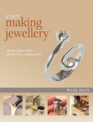 Start Making Jewellery: Make Your Own Beautiful Jewellery (Hardcover)