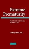 Extreme Prematurity: Practices, Bioethics and the Law Extreme Prematurity: Practices, Bioethics and the Law