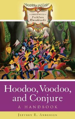 Hoodoo, Voodoo, and Conjure: A Handbook (Greenwood Folklore Handbooks)