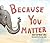 Because You Matter