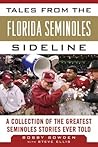 Tales from the Florida State Seminoles Sideline: A Collection of the Greatest Seminoles Stories Ever Told (Tales from the Team)