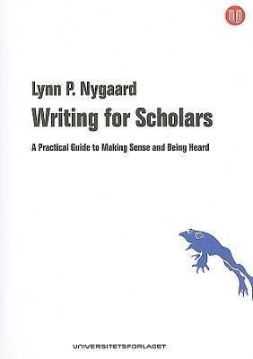 Writing for Scholars: A Practical Guide to Making Sense and Being Heard (Paperback)