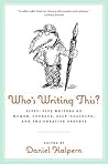 Who's Writing This?: Fifty-five Writers on Humor, Courage, Self-Loathing, and the Creative Process – Essays on the Alter Ego and Soul of Literary Expression Who's Writing This?: Fifty-five Writers on Humor, Courage, Self-Loathing, and the Creative Process – Essays on the Alter Ego and Soul of Literary Expression
