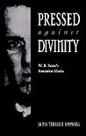 Pressed against Divinity: W. B. Yeats's Feminine Masks Pressed against Divinity: W. B. Yeats's Feminine Masks