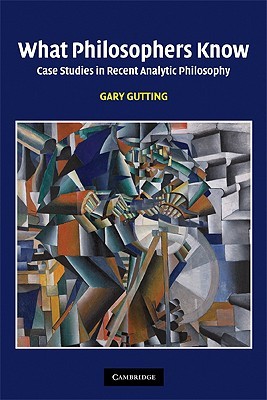 What Philosophers Know: Case Studies in Recent Analytic Philosophy (Paperback)