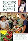 Recipes From Central Market: Favorite Recipes from the Standholders of the Nation's Oldest Farmers Market, Central Market in Lancaster, Pennsylvania