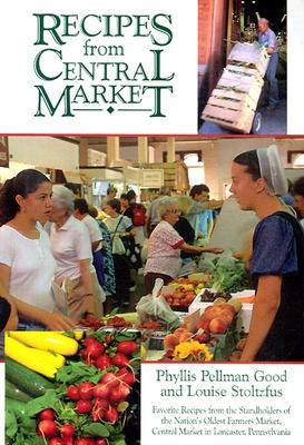 Recipes From Central Market: Favorite Recipes from the Standholders of the Nation's Oldest Farmers Market, Central Market in Lancaster, Pennsylvania (Paperback)