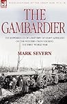 The Gambardier: The Experiences of a Battery of Heavy Artillery on the Western Front During the First World War