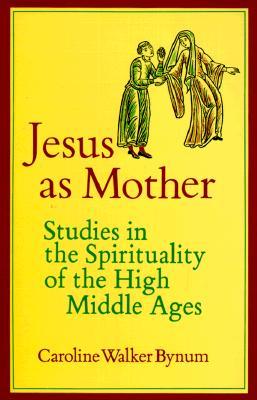 Jesus as Mother: Studies in the Spirituality of the High Middle Ages (Paperback)
