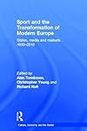 Sport and the Transformation of Modern Europe by Alan Tomlinson