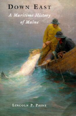 Down East : A Maritime History Of Maine (Paperback)