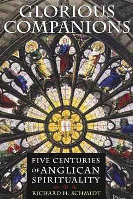 Glorious Companions: Five Centuries of Anglican Spirituality (Paperback)