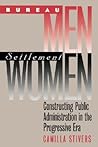 Bureau Men, Settlement Women: Constructing Public Administration in the Progressive Era