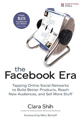 The Facebook Era: Tap Online Social Networks to Build Better Products, Reach More People, and Sell More Stuff (Paperback)