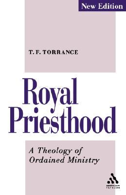 Royal Priesthood: A Theology of Ordained Ministry (Paperback)