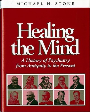 Healing the Mind: A History of Psychiatry from Antiquity to the Present (Hardcover)