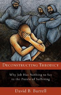 Deconstructing Theodicy: Why Job Has Nothing to Say to the Puzzle of Suffering (Paperback)