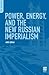 Power, Energy, and the New Russian Imperialism (PSI Reports)