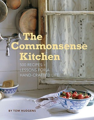 The Commonsense Kitchen: 500 Recipes + Lessons for a Hand-Crafted Life (Hardcover)