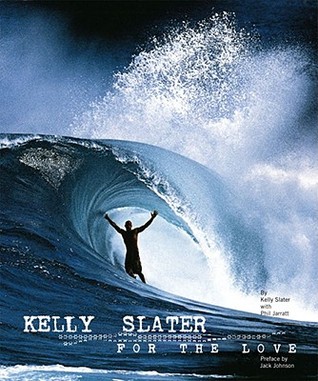 Kelly Slater: For the Love (Hardcover)