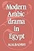 Modern Arabic Drama in Egypt by Muḥammad Muṣṭafá Badawī