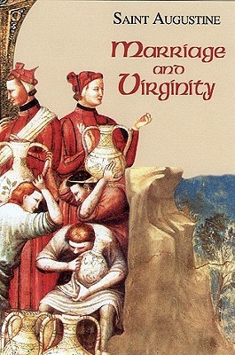 Marriage and Virginity (The Works of Saint Augustine)