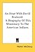 An Hour With David Brainerd: A Biography Of This Missionary To The American Indians