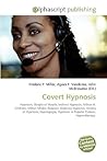 Covert Hypnosis: Hypnosis, Sleight Of Mouth, Indirect Hypnosis, Milton H. Erickson, Milton Model, Rapport, Highway Hypnosis, History Of Hypnosis, Hypnagogia, Hypnosis In Popular Culture, Hypnotherapy