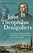 John Theophilus Desaguliers: A Natural Philosopher, Engineer and Freemason in Newtonian England
