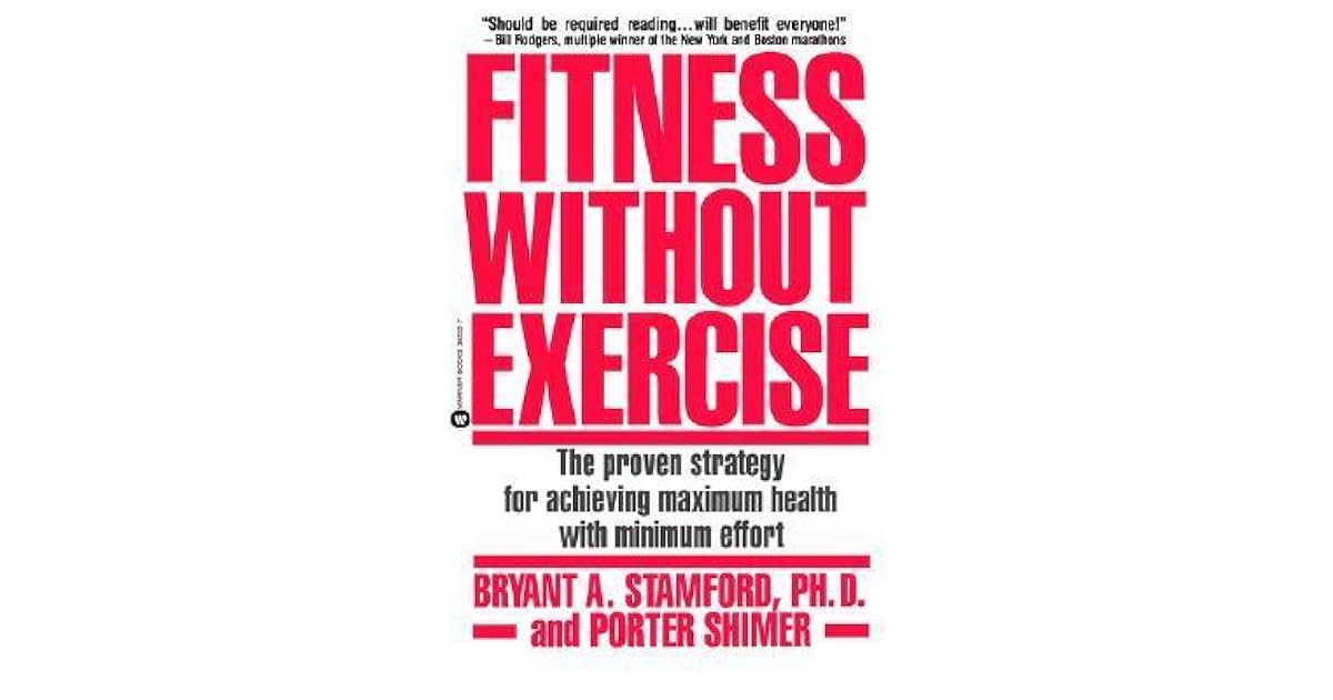 Fitness Without Exercise The Proven Strategy for Achieving Maximum Health with Minimum Effort