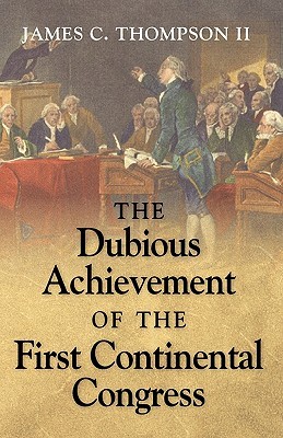 The Dubious Achievement of the First Continental Congress (Paperback)