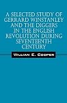 A Selected Study of Gerrard Winstanley and the Diggers in the English Revolution During Seventeenth Century A Selected Study of Gerrard Winstanley and the Diggers in the English Revolution During Seventeenth Century
