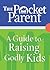 The Pocket Guide for Parents: Raising Godly Kids