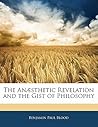 The Anesthetic Revelation and the Gist of Philosophy The Anesthetic Revelation and the Gist of Philosophy