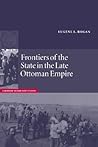Frontiers of the State in the Late Ottoman Empire: Transjordan, 1850–1921 (Cambridge Middle East Studies, Series Number 12)