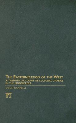 Easternization of the West: A Thematic Account of Cultural Change in the Modern Era (Yale Cultural Sociology Series)