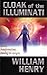 CLOAK OF THE ILLUMINATI by William Henry