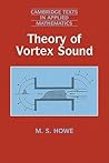 Theory of Vortex Sound (Cambridge Texts in Applied Mathematics, Series Number 33)